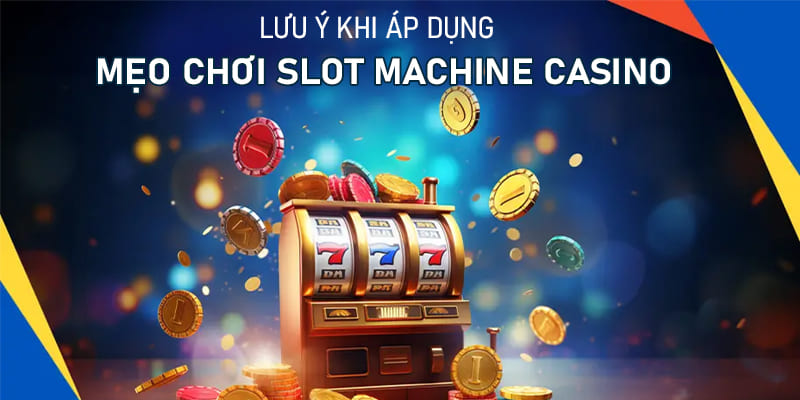 lưu ý khi chơi slot machine casino