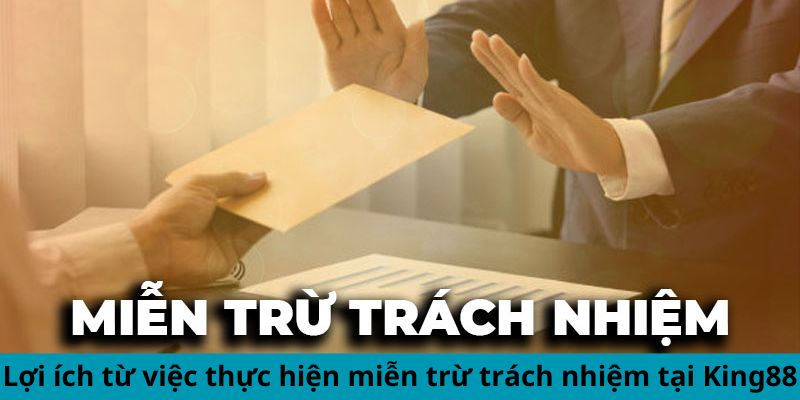 miễn trừ trách nhiệm tại king88