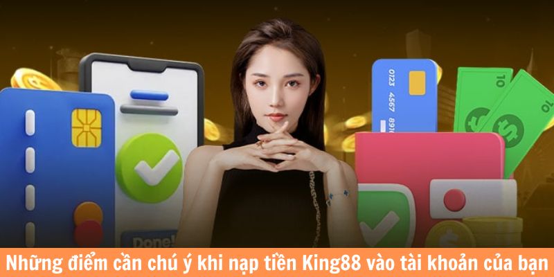 chú ý khi nạp tiền king88