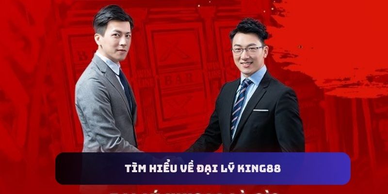 tìm hiểu về đại lý king88